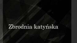 13. kwiecień - 81. rocznica Zbrodni Katyńskiej